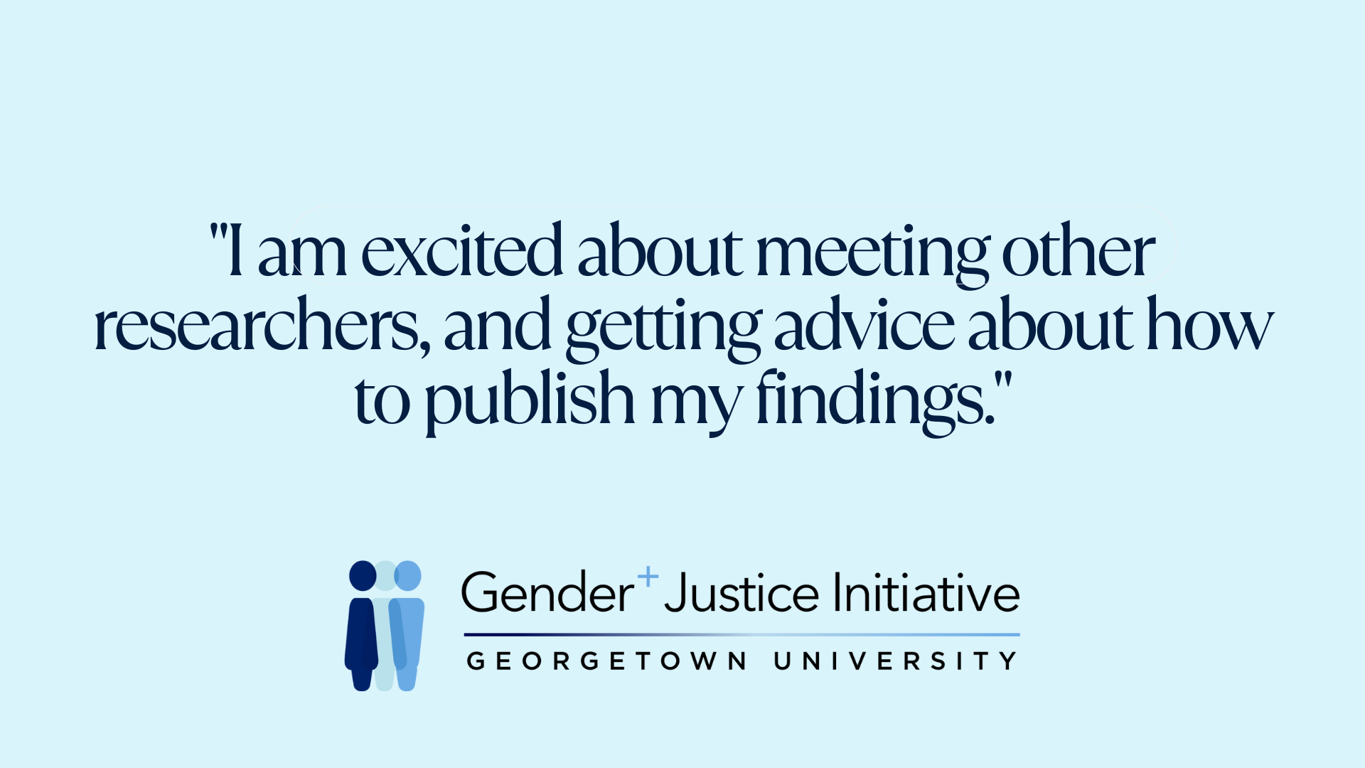 "I am excited about meeting other researchers, and getting advice about how to publish my findings."