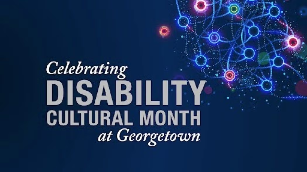 Navy blue background, top right colorful circles connecting, center: grey text: Celebrating Disability Cultural Awareness Month at Georgetown