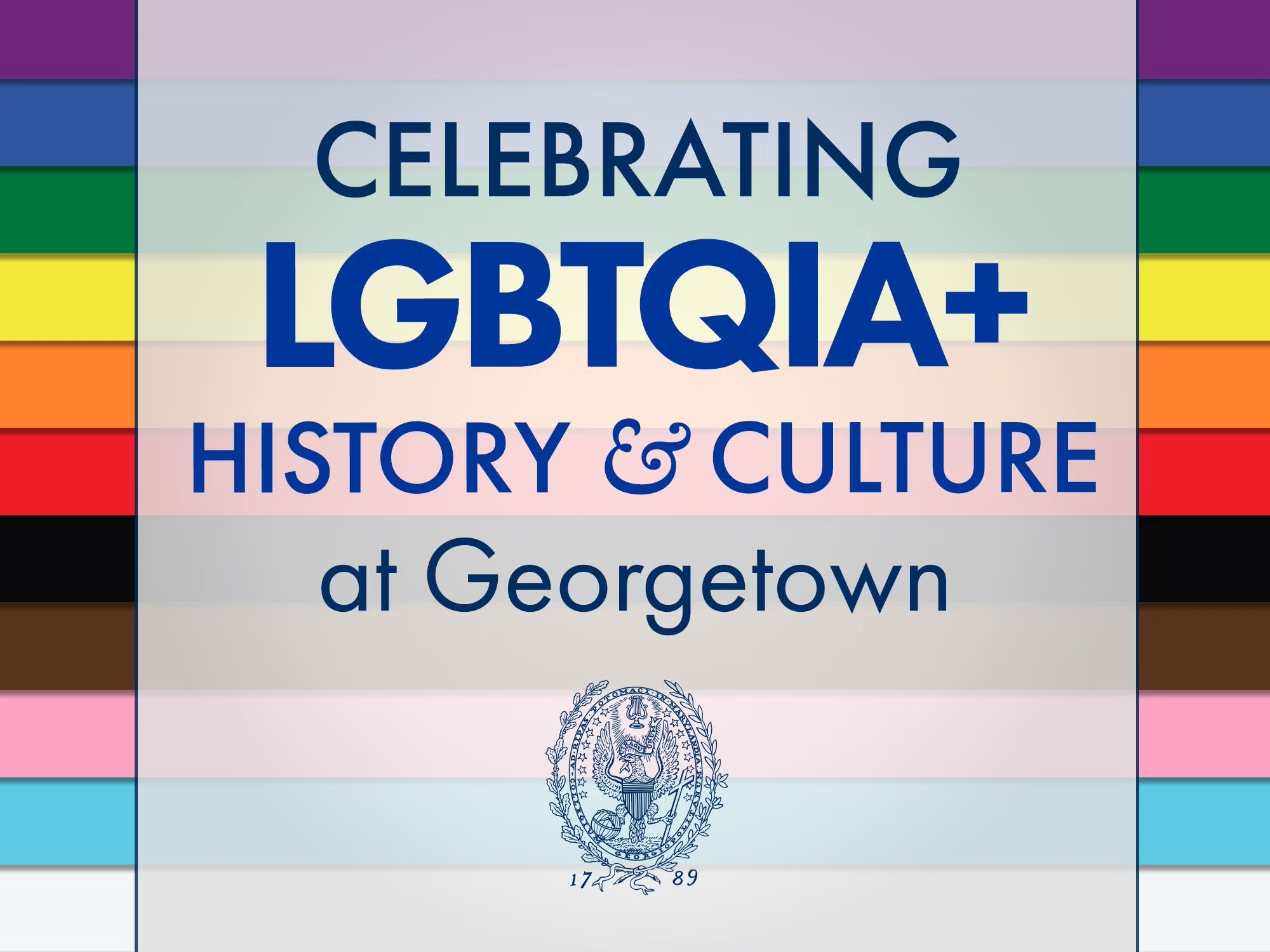 Background is a Rainbow LGBITQIA+ flag, transparent white box in center with Navy blue text: Celebrating LGBTQIA+ History and Culture at Georgetown