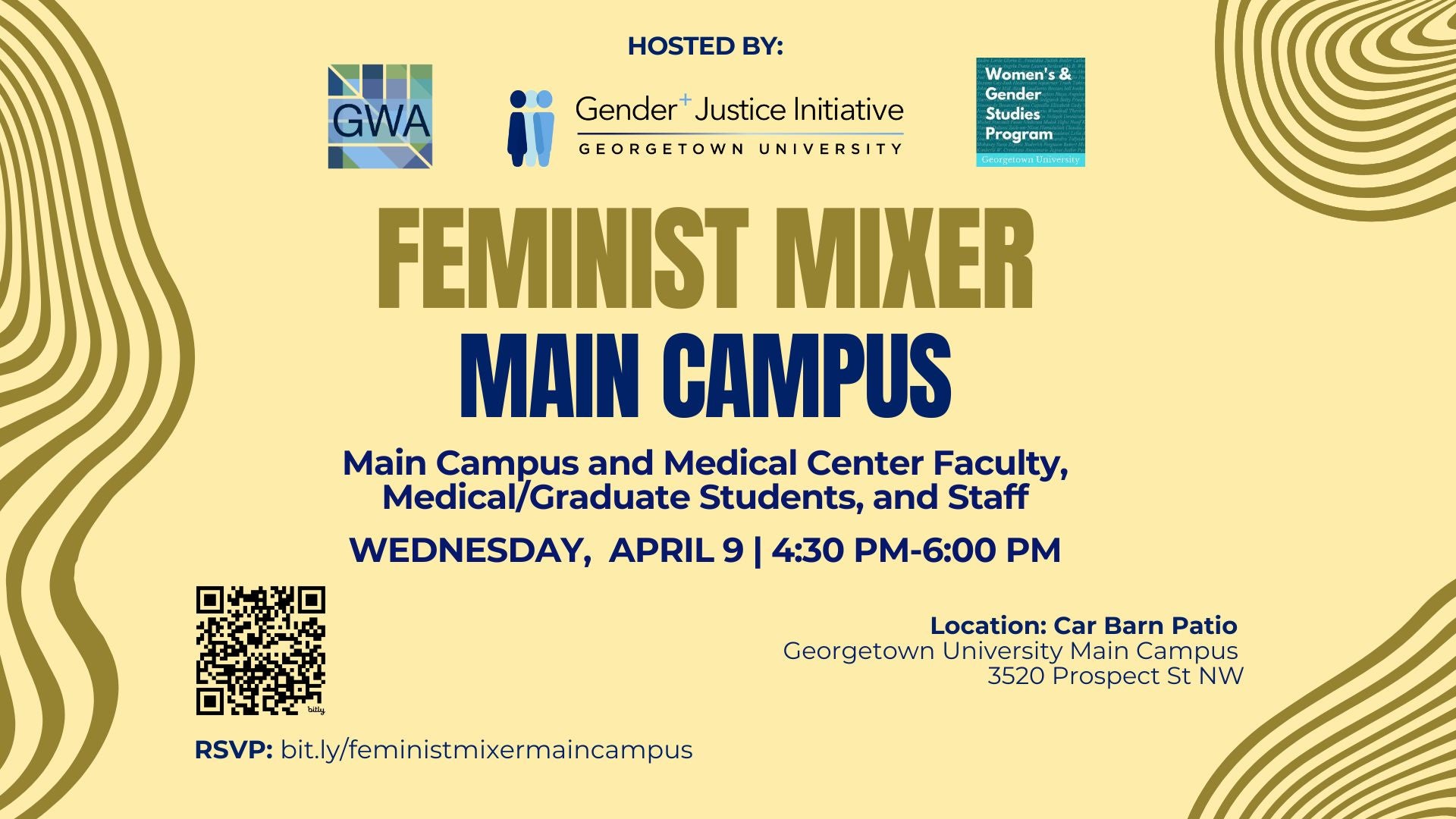 The background is light yellow with dark yellow swirls along the edges. At the top, the words 'Hosted by' appear alongside sponsor logos. Below, 'Feminist Mixer' is written in dark yellow, and 'Main Campus' is in navy. The rest of the text is also in navy and provides event details: 'Main Campus and Medical Center Faculty, Medical/Graduate Students, and Staff,' with the event scheduled for Wednesday, April 9 from 4:30–6:00 PM in the Car Barn Patio, Georgetown University Main Campus. A link to RSVP and a QR code are also included in the image.