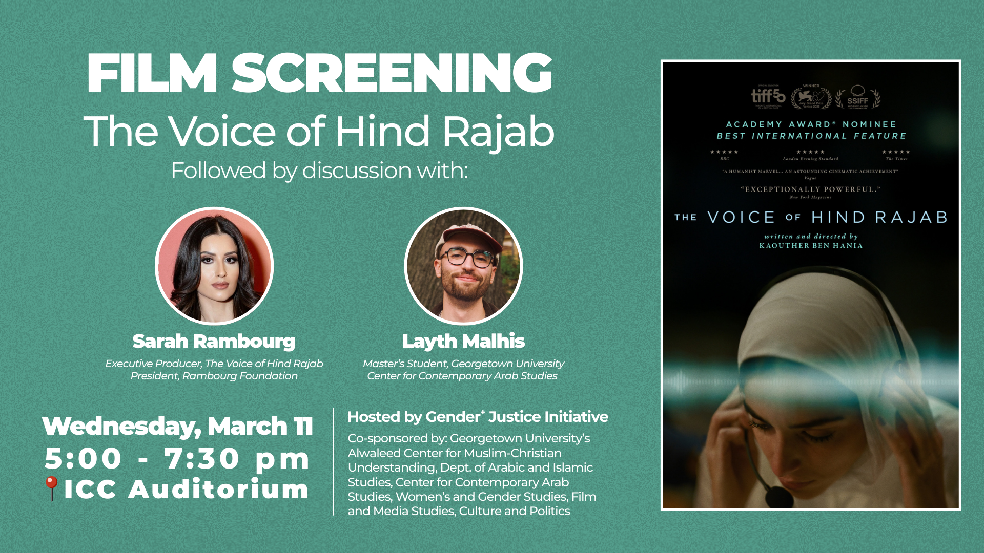 A light green event flyer for a film screening of The Voice of Hind Rajab. It has the film poster on the right side, which features a woman wearing a white hijab holding a headset to her ears with a microphone in front of her mouth. A green waveform is pasted over her image. On the left side are images of Sarah Rambourg and Layth Malhis, panelists fo the event Q&A session. The event takes place on Wednesday, March 11 at 5 to 7:30pm in the ICC Auditorium. It is hosted by the Gender+ Justice Initiative and several other co-sponsors.