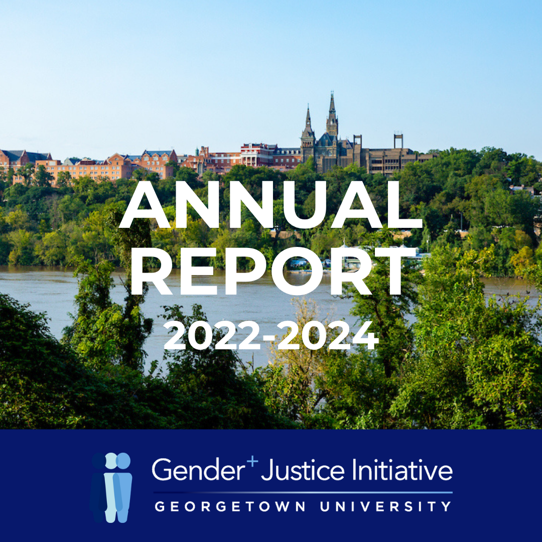 Cover of the Gender+ Justice Initiative 2022–2024 Annual Report featuring a scenic view of Georgetown University along the Potomac River, with large white text reading ‘Annual Report 2022–2024’ and the Gender+ Justice Initiative logo and name at the bottom.
