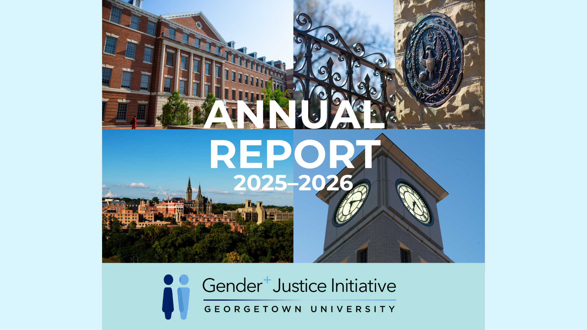 Cover of the Gender+ Justice Initiative 2025–2026 Annual Report, featuring a collage of Georgetown University campus landmarks, including historic campus buildings, an ornamental gate, the university seal, and a clock tower.